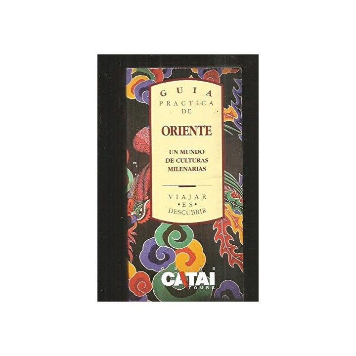 Guía práctica de Oriente. Un mundo de culturas milenarias